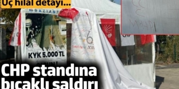 CHP standına bıçaklı saldırı. Üç hilal detayı...