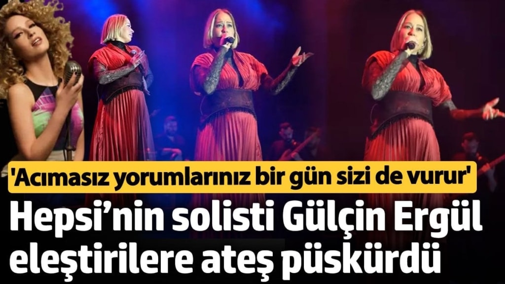 Hepsi’nin solisti Gülçin Ergül eleştirilere ateş püskürdü: Acımasız yorumlarınız bir gün sizi de vurur