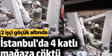 İstanbul'da inşaat halindeki 4 katlı mağaza çöktü. 2 işçi göçük altında
