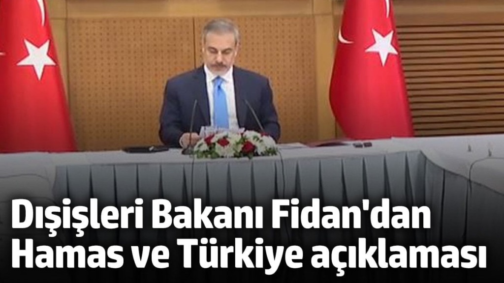 Dışişleri Bakanı Hakan Fidan'dan Hamas ve Türkiye açıklaması