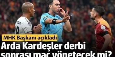 Arda Kardeşler derbi sonrası maç yönetecek mi? MHK Başkanı açıkladı