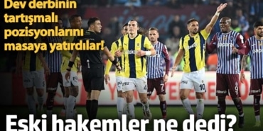 Trabzonspor - Fenerbahçe derbisinin tartışmalı pozisyonlarını masaya yatırdılar! Eski hakemler ne dedi?
