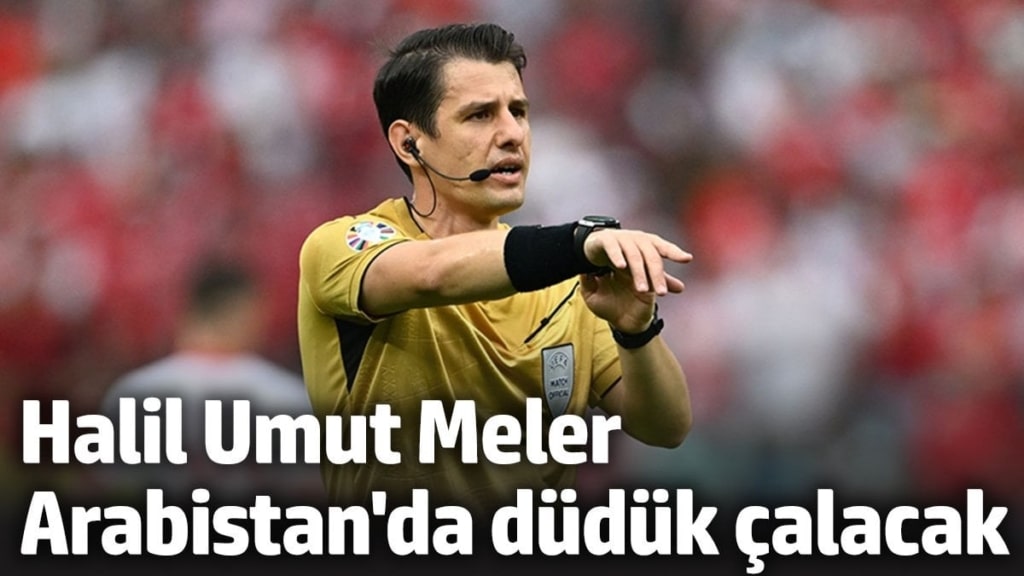 Halil Umut Meler Suudi Arabistan'da düdük çalacak