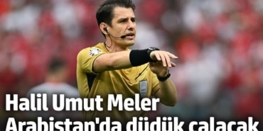 Halil Umut Meler Suudi Arabistan'da düdük çalacak
