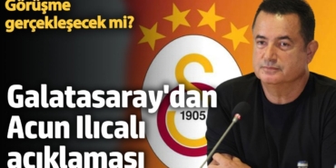Galatasaray'dan Acun Ilıcalı açıklaması. Görüşme gerçekleşecek mi?