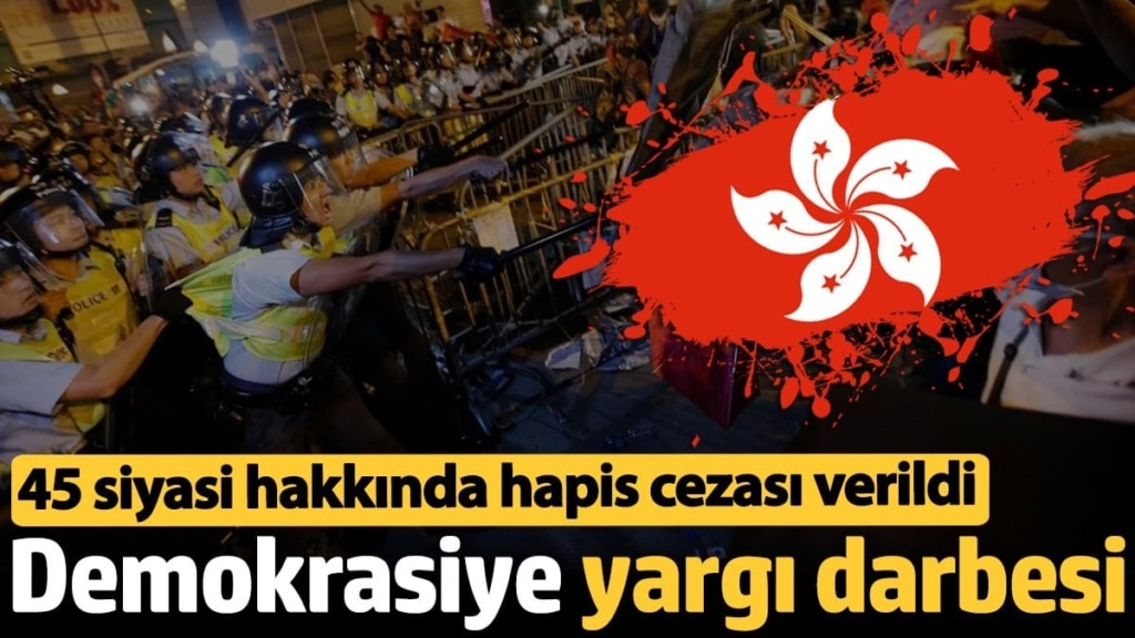 Hong Kong'ta demokrasiye darbe: 45 siyasi lidere hapis cezası