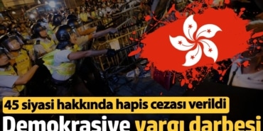 Hong Kong'ta demokrasiye darbe: 45 siyasi lidere hapis cezası