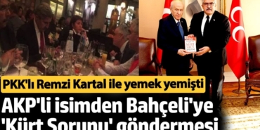 AKP'li isimden Bahçeli'ye 'Kürt Sorunu' göndermesi. PKK'lı Remzi Kartal ile yemek yemişti