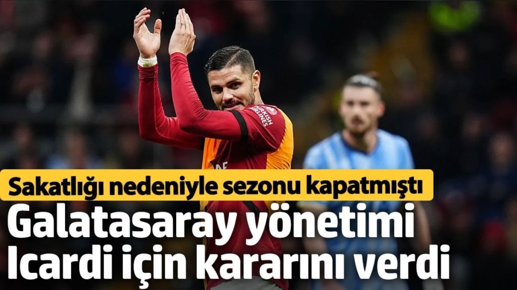 Galatasaray yönetimi Icardi için kararını verdi. Sakatlığı nedeniyle sezonu kapatmıştı
