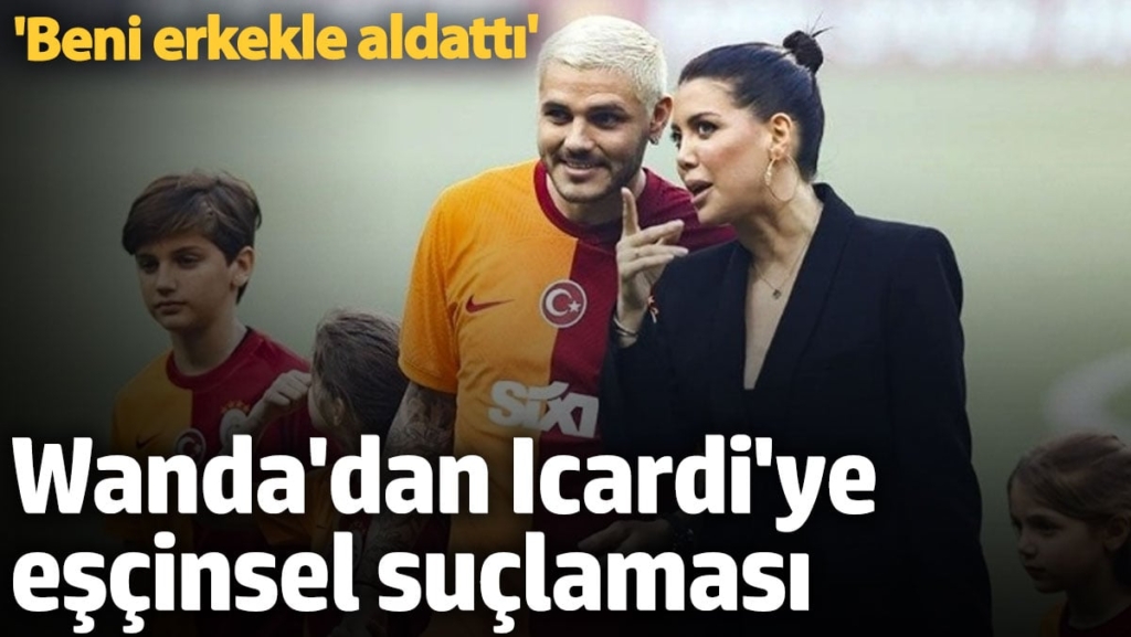 Wanda Nara Icardi'ye eşçinsel suçlaması: Beni erkekle aldattı