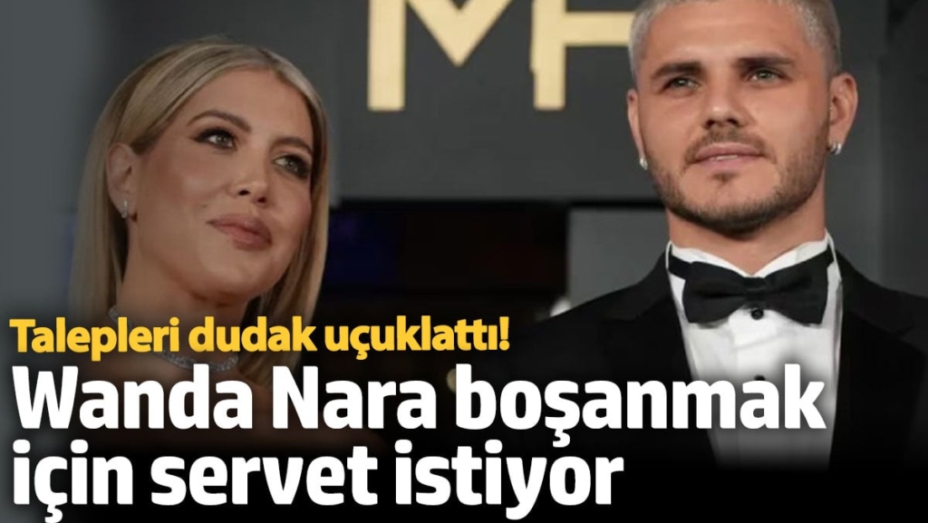 Wanda Nara'nın boşanma şartları dudak uçuklattı
