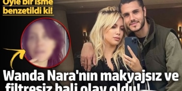 Wanda Nara'nın makyajsız ve filtresiz hali olay oldu!  Öyle bir isme benzetildi ki!
