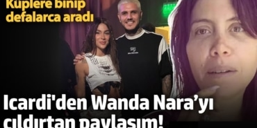 Icardi'den Wanda Nara’yı çıldırtan paylaşım! Küplere binip defalarca aradı