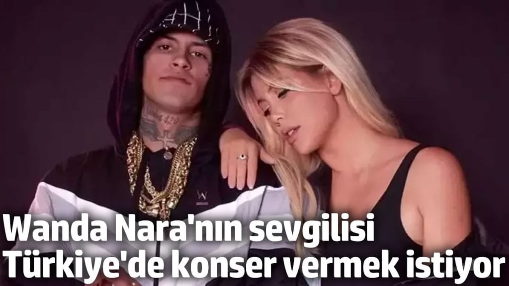 Wanda Nara’nın sevgilisi Türkiye'de konser vermek istiyor