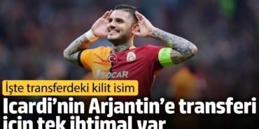 Icardi’nin Arjantin’e transferi için tek ihtimal var. İşte transferdeki kilit isim