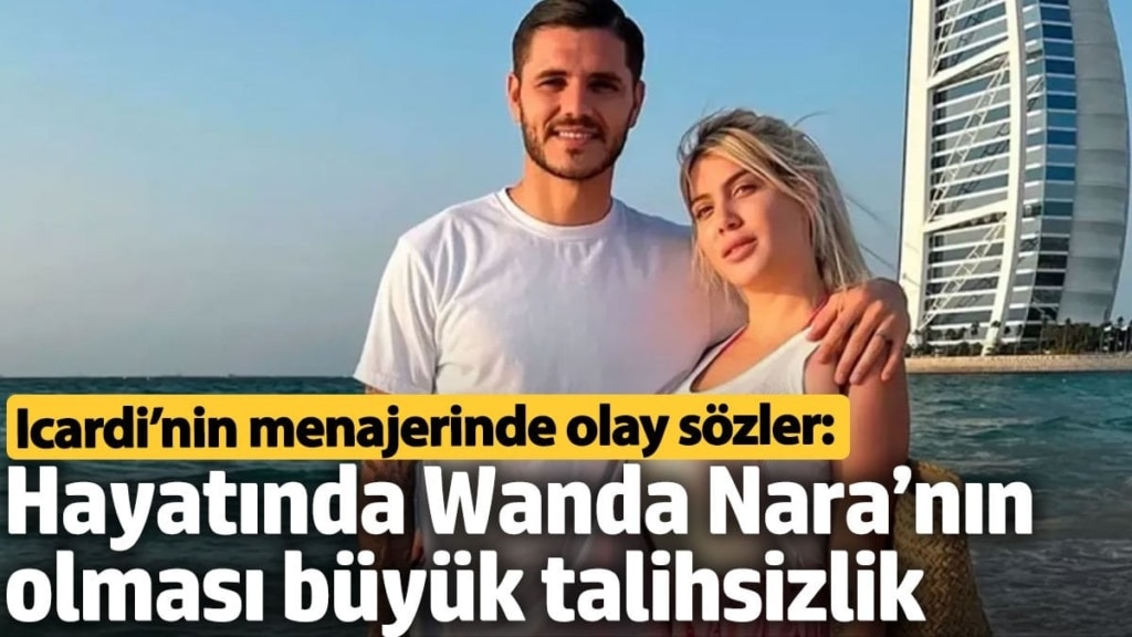 Icardi’nin menajerinde olay sözler: Hayatında Wanda Nara’nın olması büyük talihsizlik