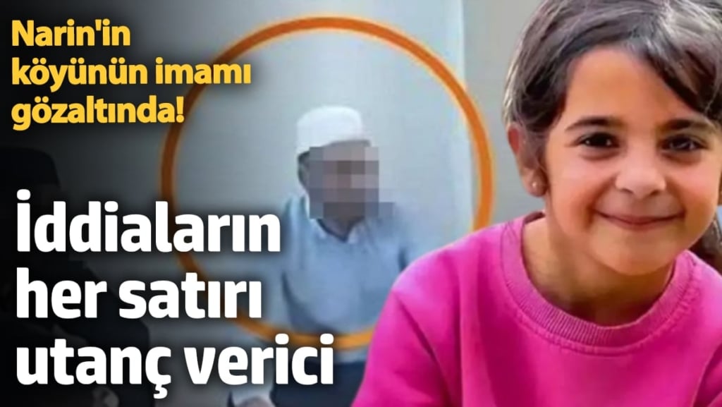 Narin'in köyünün imamı gözaltında! İddiaların her satırı utanç verici