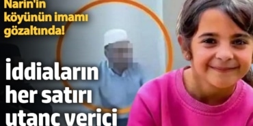 Narin'in köyünün imamı gözaltında! İddiaların her satırı utanç verici