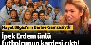 Hayat Bilgisi’nin Barbie Gamze’siydi! İpek Erdem ünlü futbolcunun kardeşi çıktı