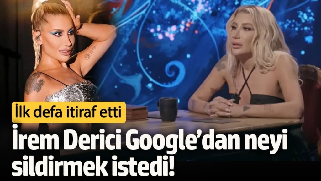 İrem Derici Google’dan neyi sildirmek istedi! İlk defa itiraf etti