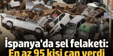 İspanya'da sel felaketi: En az 95 kişi can verdi