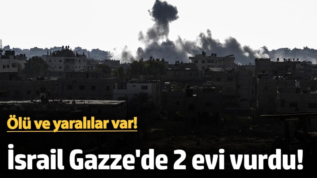 İsrail Gazze Şeridi’nde 2 evi vurdu! Ölü ve yaralılar var!