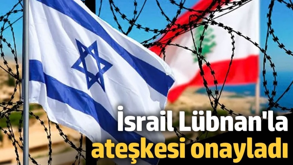 İsrail, Lübnan'la ateşkesi onayladı!