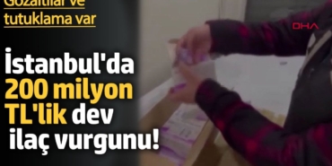 İstanbul'da 200 milyon TL'lik  ilaç vurgunu! Gözaltılar ve tutuklama var