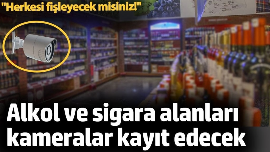 Alkol ve sigara alanları kameralar kayıt edecek. 