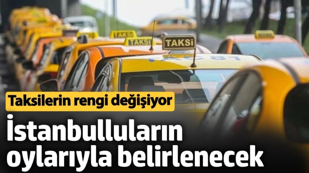 Taksilerin rengi değişiyor. İstanbulluların oylarıyla belirlenecek