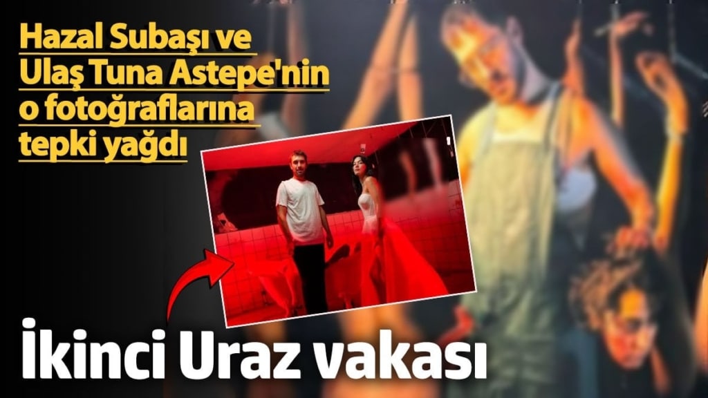 İkinci Uraz vakası!  Hazal Subaşı ve Ulaş Tuna Astepe'nin o fotoğraflarına tepki yağdı
