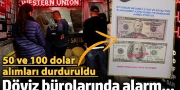 Döviz bürolarında 50 ve 100 dolar alımları durduruldu