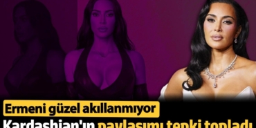 Ermeni güzel akıllanmıyor: Kardashian'ın paylaşımı tepki topladı