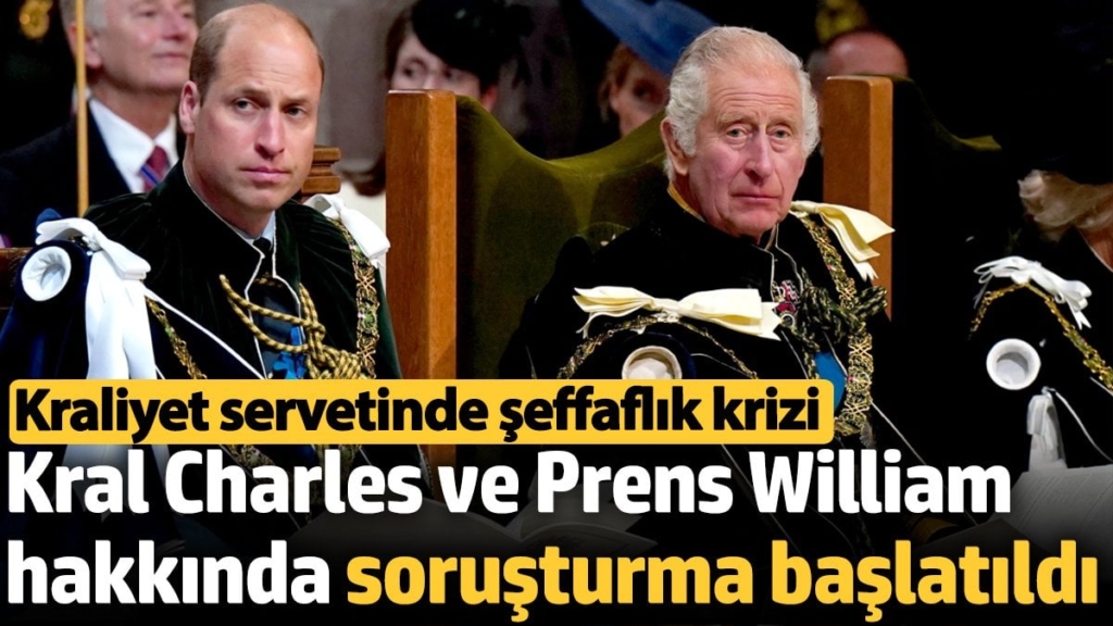 Kral Charles ve Prens William hakkında soruşturma başlatıldı