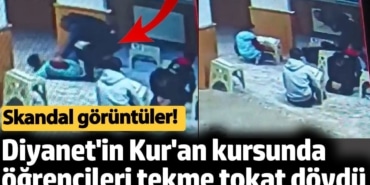 Diyanet'in Kur'an kursunda öğrencileri tekme tokat dövdü. Korkunç görüntüler