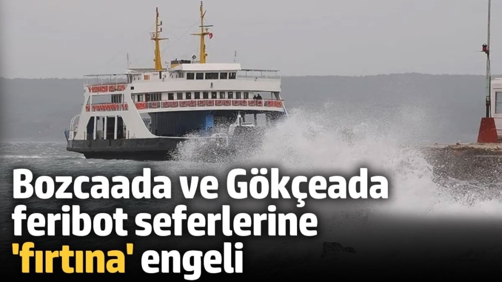 Bozcaada ve Gökçeada feribot seferlerine 'fırtına' engeli