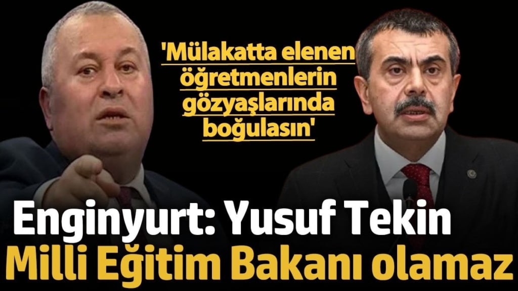 Cemal Enginyurt: Yusuf Tekin Milli Eğitim Bakanı olamaz