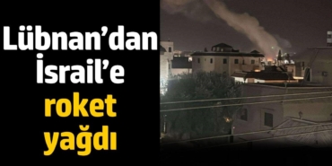 Lübnan’dan İsrail’e roket yağdı