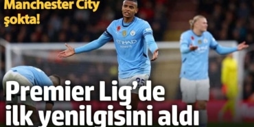 Manchester City şokta! Premier Lig’de ilk yenilgisini aldı