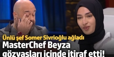 MasterChef Beyza gözyaşları içinde itiraf etti! Ünlü şef Somer Sivrioğlu gözyaşlarını tutamadı