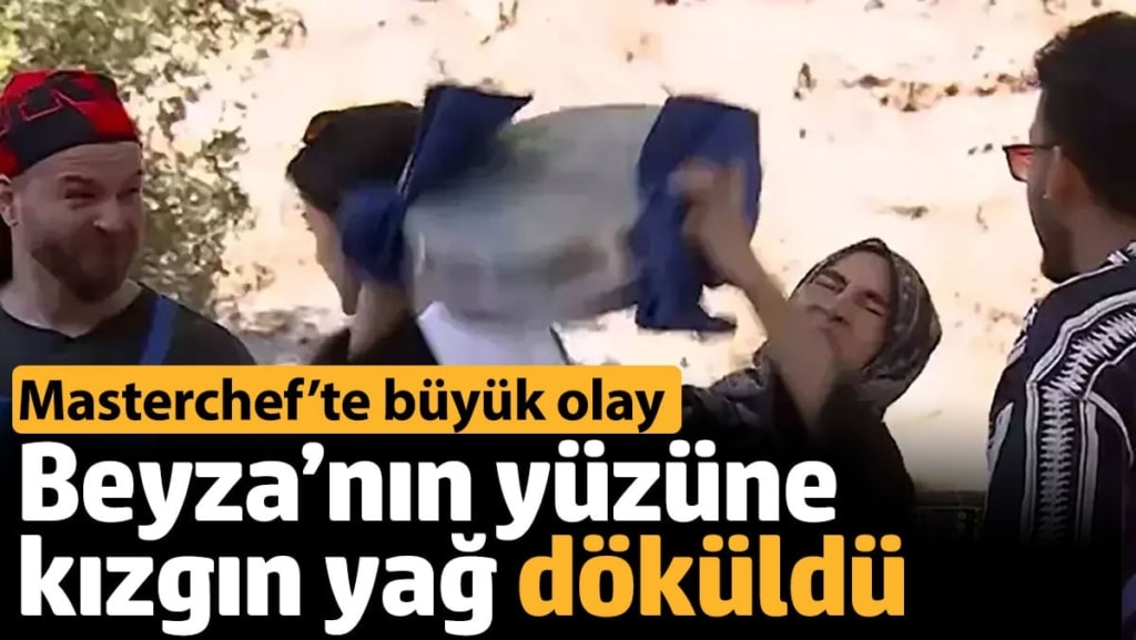 Beyza’nın yüzüne kızgın yağ döküldü. MasterChef'te büyük olay