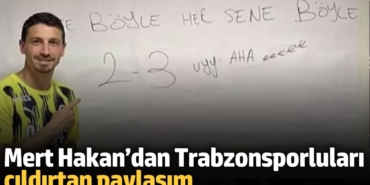 Mert Hakan’dan Trabzonsporluları çıldırtan paylaşım