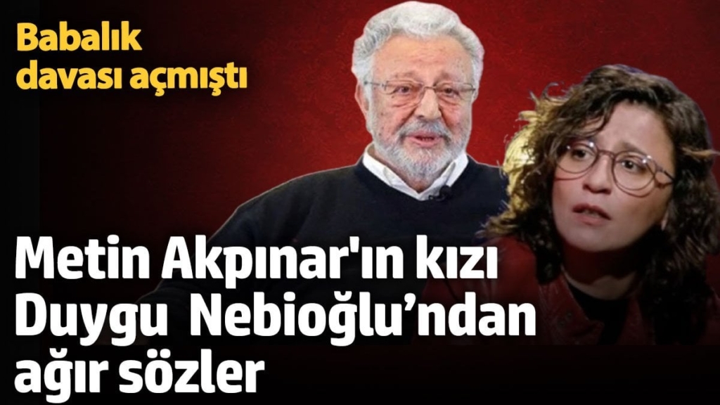 Babalık davası açmıştı! Metin Akpınar'ın kızı Duygu Nebioğlu’ndan ağır sözler