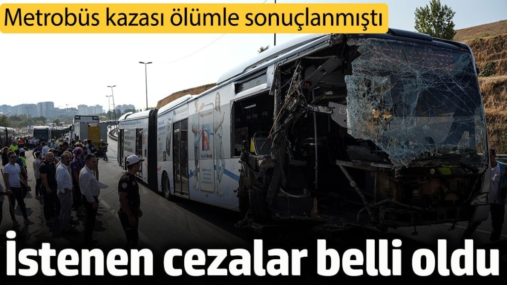 Metrobüs kazasına ilişkin soruşturma tamamlandı. İstenen cezalar belli oldu
