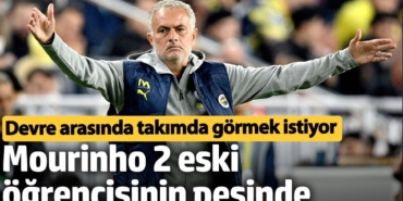 Mourinho 2 eski öğrencisinin peşinde. Devre arasında takımda görmek istiyor