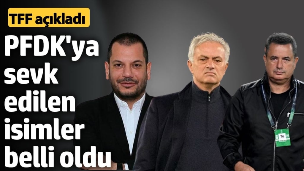 Jose Mourinho, Ertuğrul Doğan ve Acun Ilıcalı, PFDK'ya sevk edildi