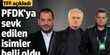 Jose Mourinho, Ertuğrul Doğan ve Acun Ilıcalı, PFDK'ya sevk edildi