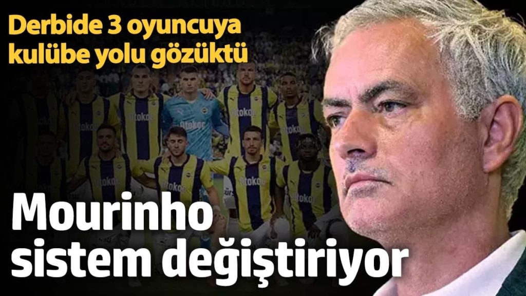 Derbide 3 oyuncuya kulübe yolu gözüktü! Mourinho sistem değiştiriyor