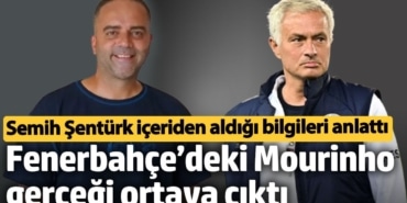Fenerbahçe’deki Mourinho gerçeği ortaya çıktı. Semih Şentürk içeriden aldığı bilgileri anlattı