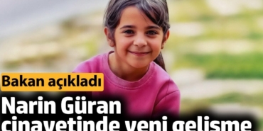 Narin Güran cinayetinde yeni gelişme. Bakan açıkladı